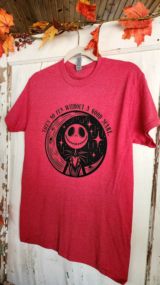 Life's No Fun Without A Good Scare Tee